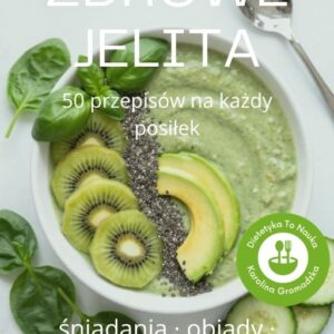 50 prostych przepisów, które odciążą jelita i pomogą zadbać o mikrobiotę  bez skomplikowanych składników i spędzania godzin w kuchni.